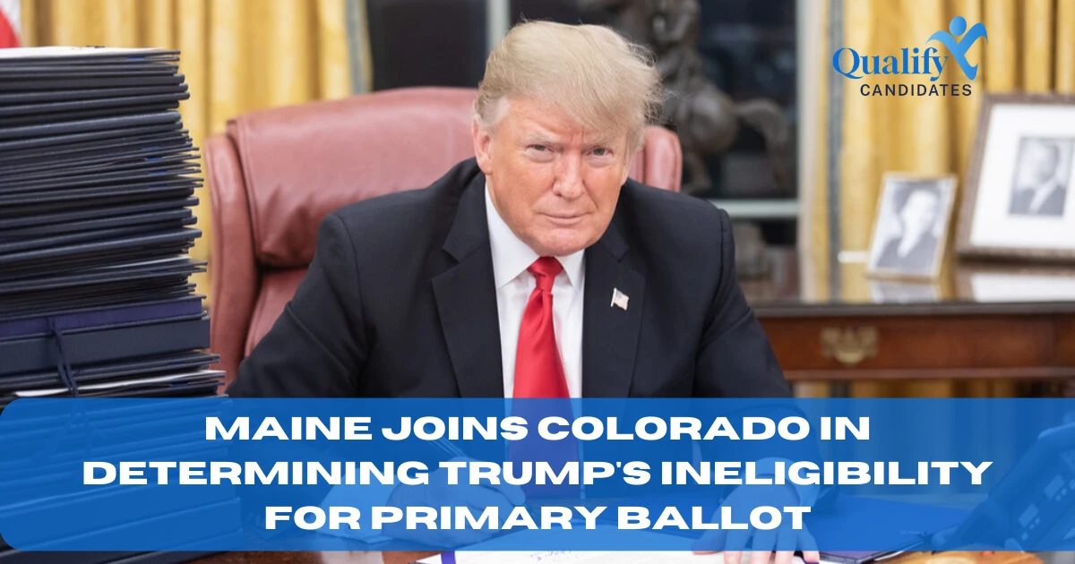 Maine Joins Colorado in Determining Trump's Ineligibility for Primary Ballot
