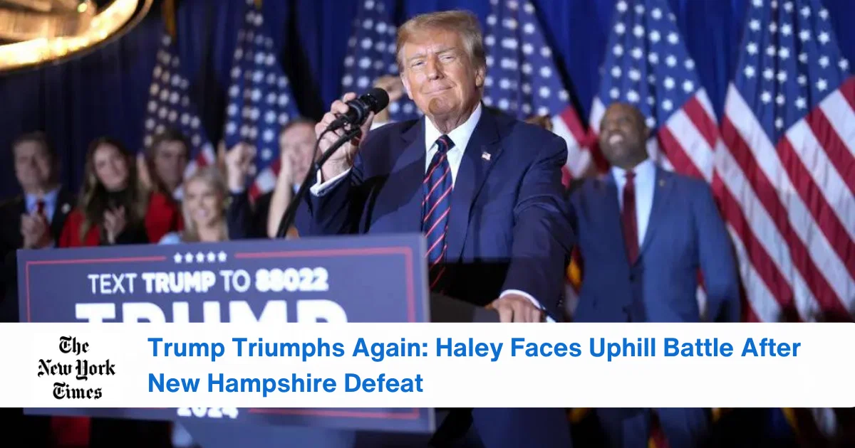 Trump Triumphs Again Haley Faces Uphill Battle After New Hampshire Defeat