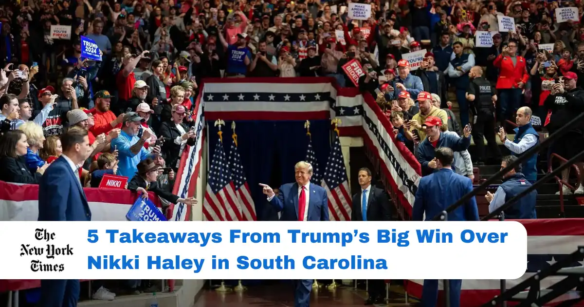 5 Takeaways From Trump’s Big Win Over Nikki Haley in South Carolina
