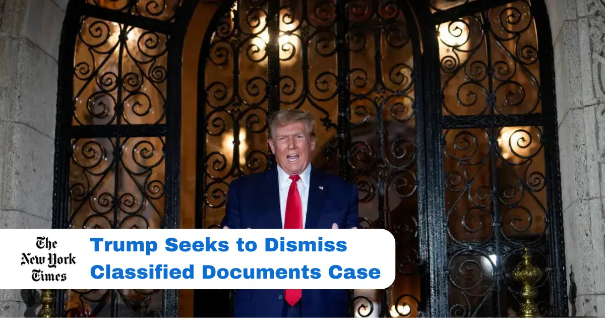 Trump Seeks to Dismiss Classified Documents Case